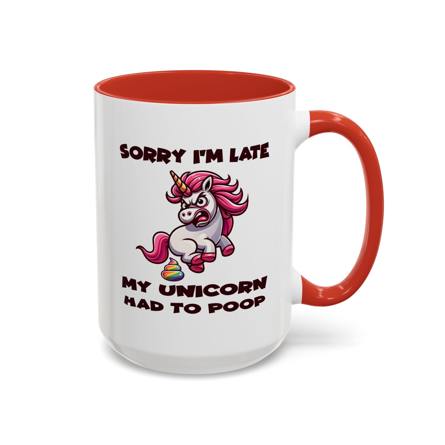 Humor Mug - Sorry I'm Late My Unicorn Had to Poop