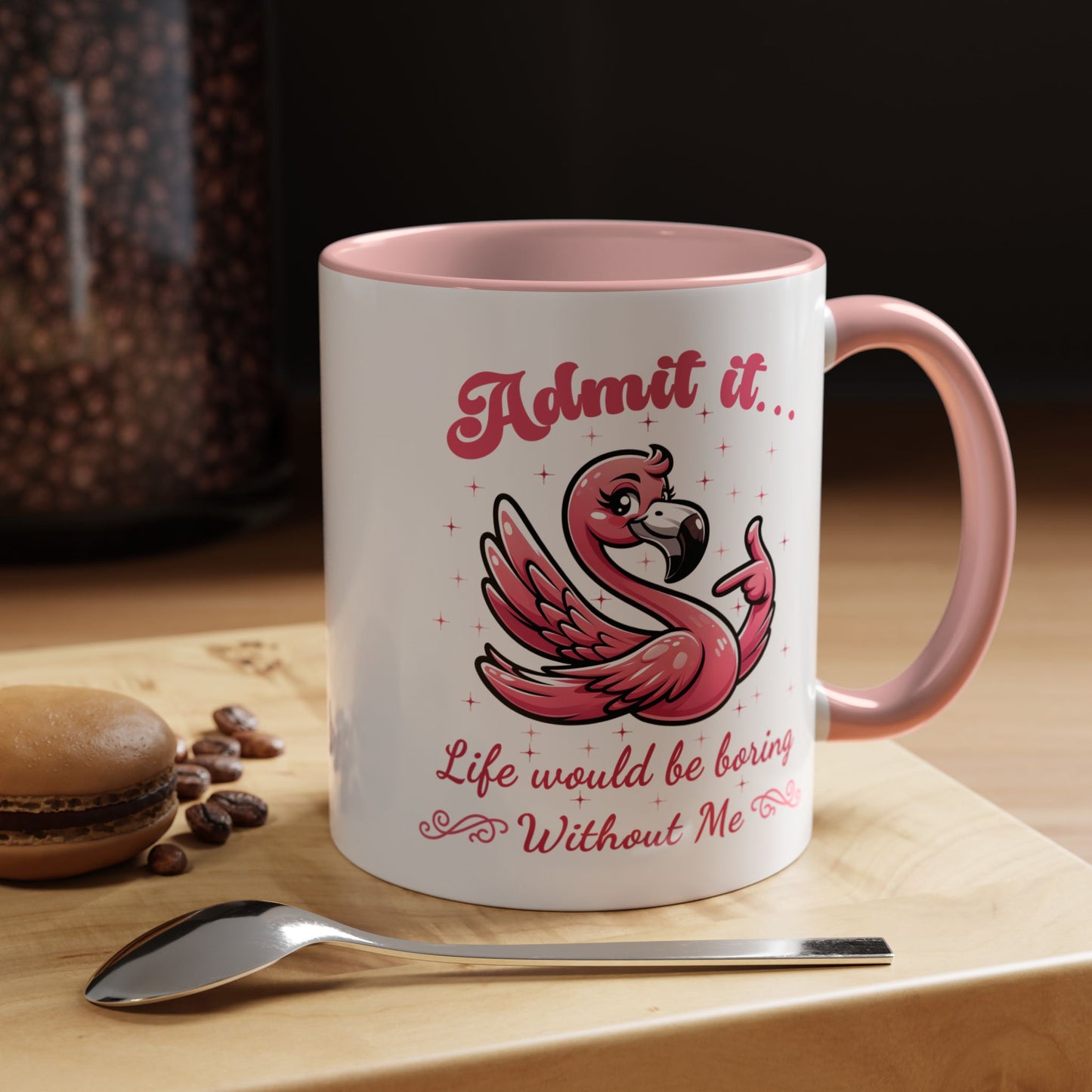 Humor Mug - Admit It Life Would Be Boring