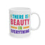 Motivation Mug - There is Beauty in Everything Text