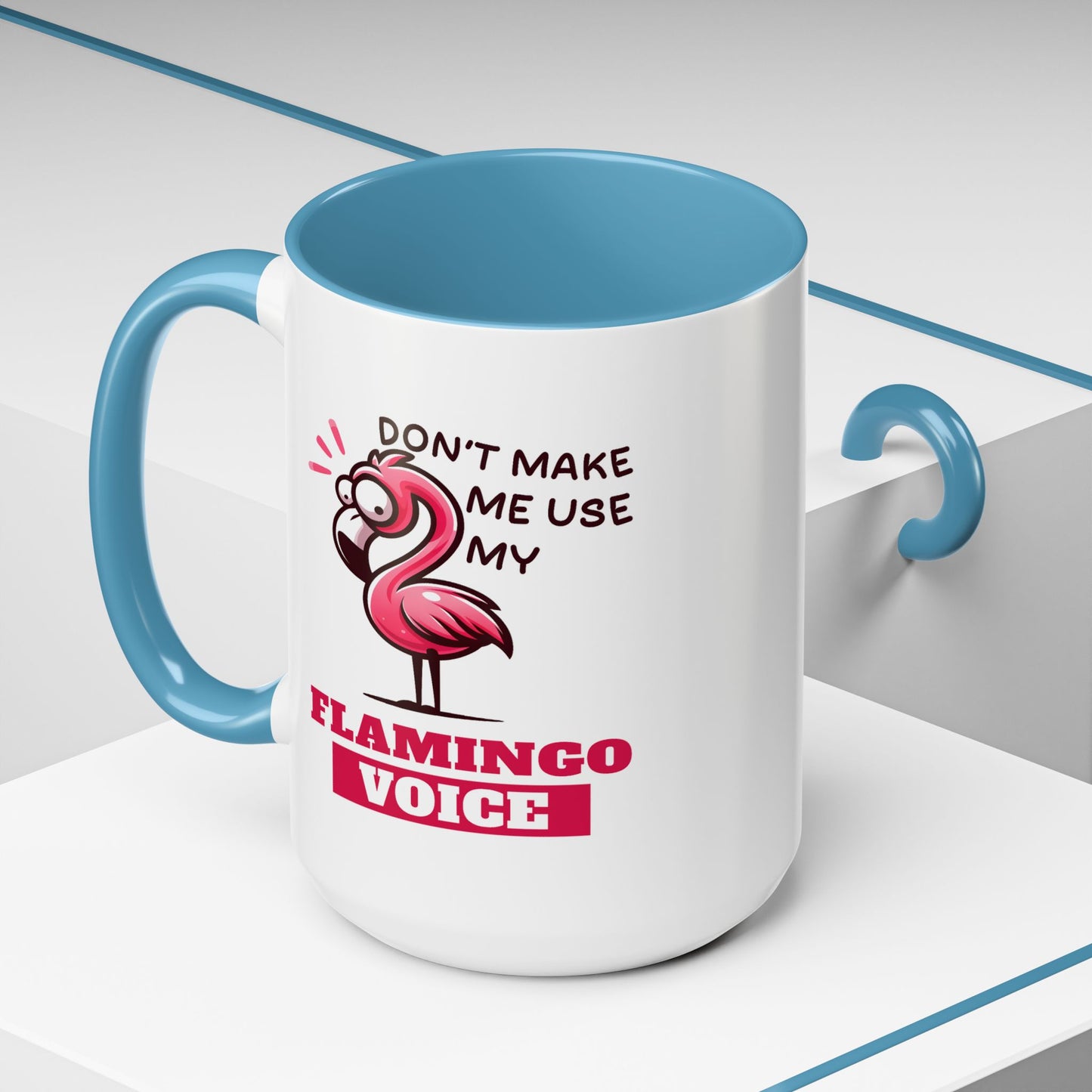 Humor Mug - Don't Make Me Use My Flamingo Voice