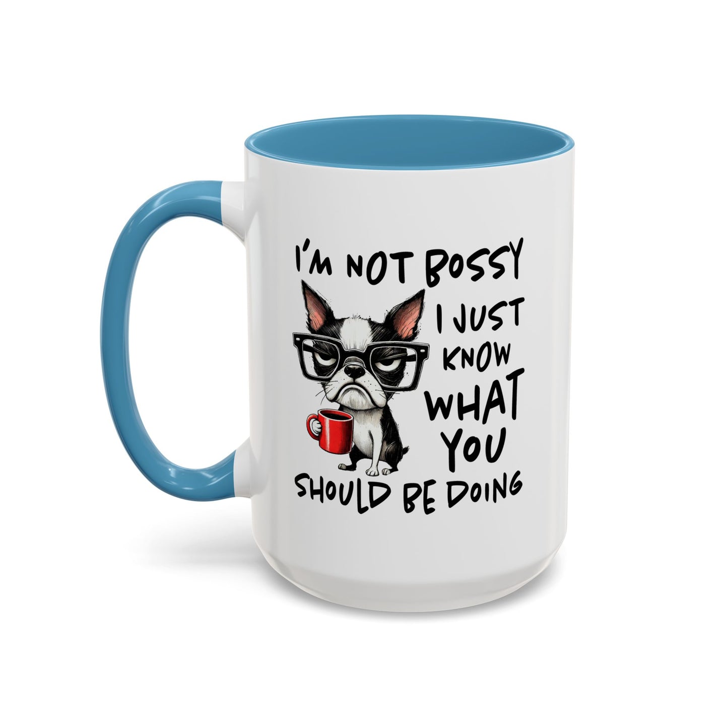Humor Mug - I'm Not Bossy I Just Know What You Should Be Doing