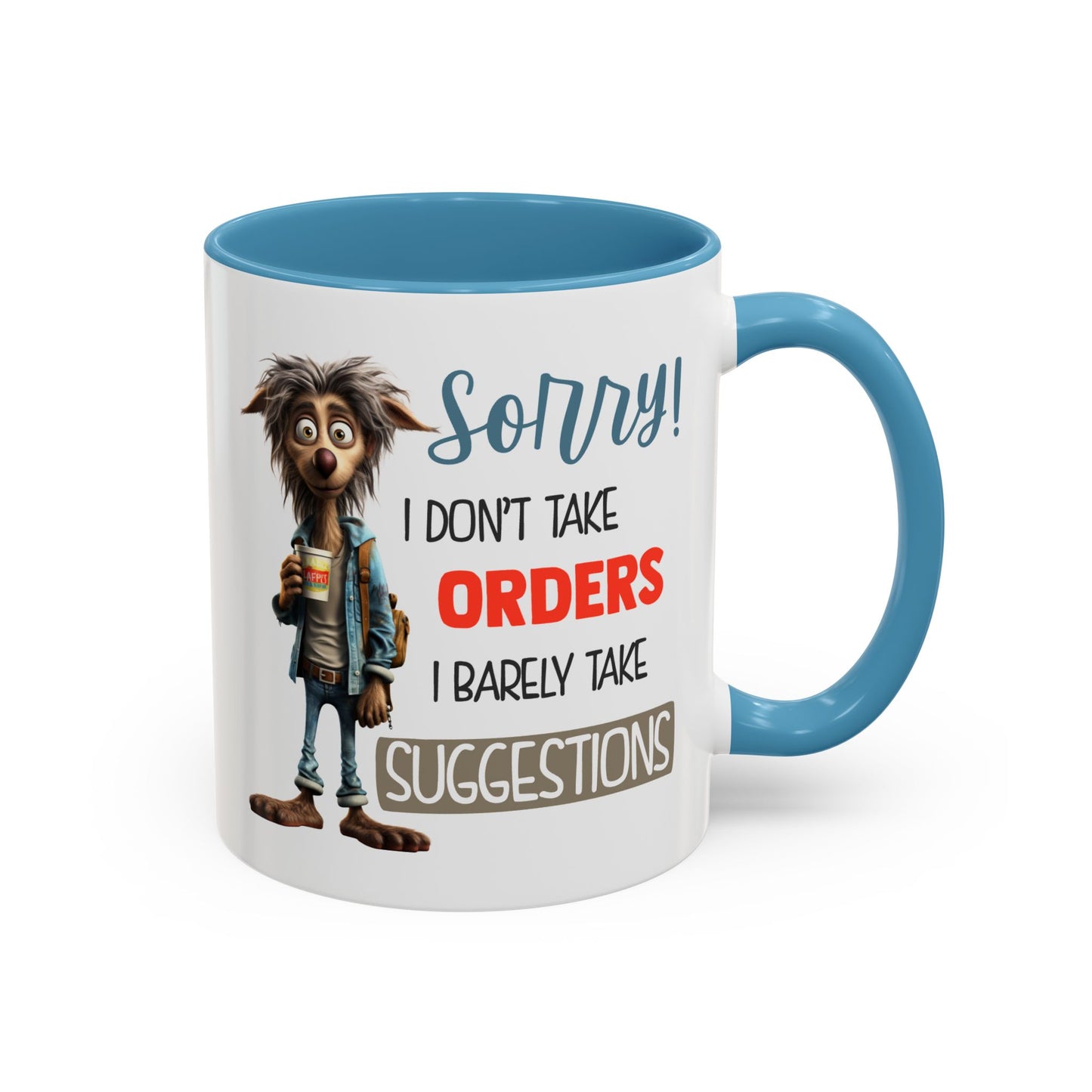 Humor Mug - Sorry I Don't Take Orders