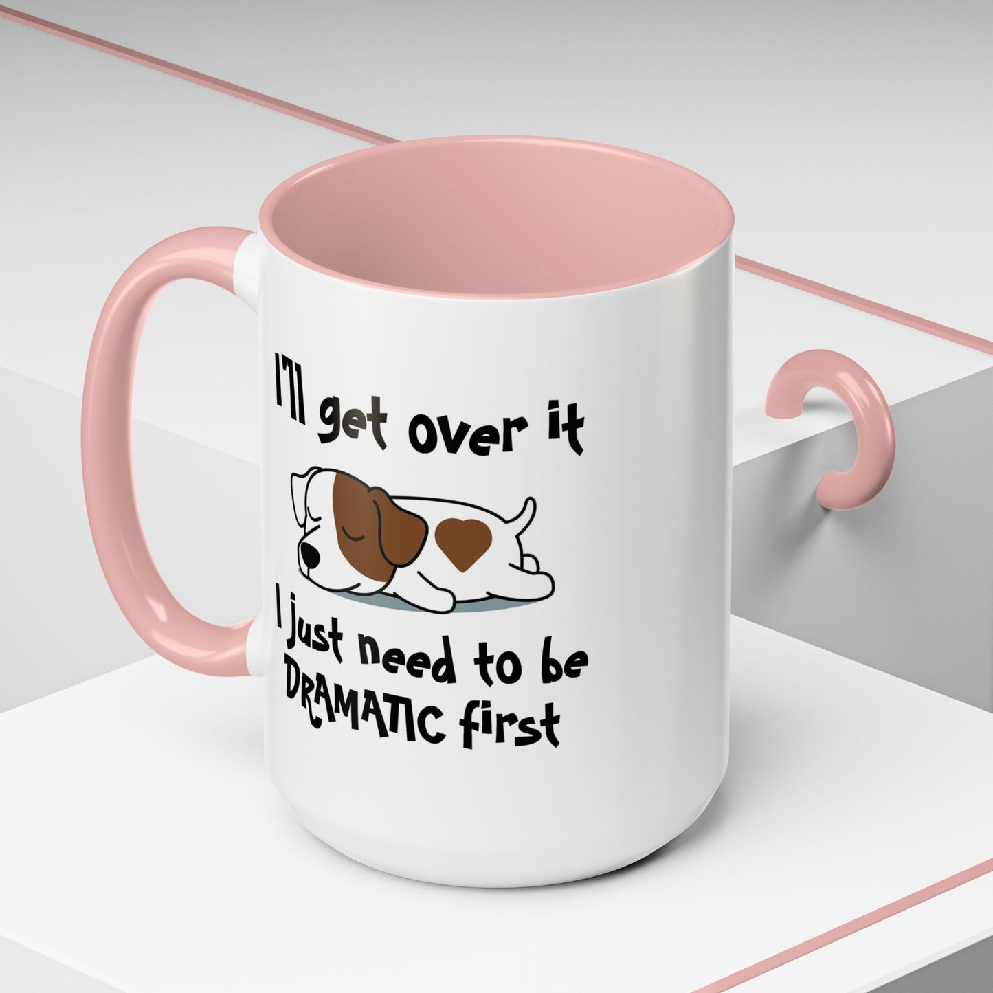 Humor Mug - I'll Get Over It Dog