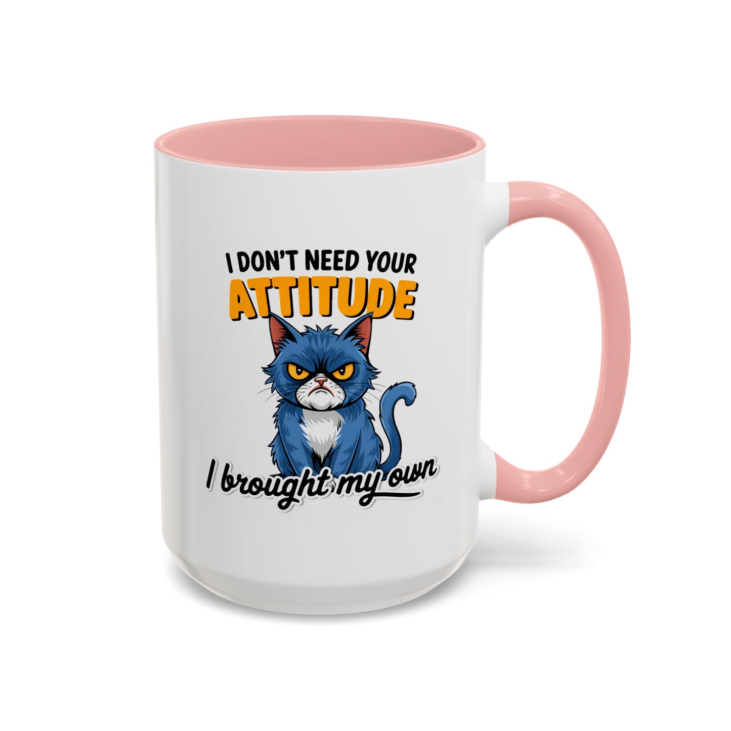 Humor Mug - I Don't Need Your Attitude