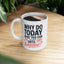 Humor Mug - Why Do Today