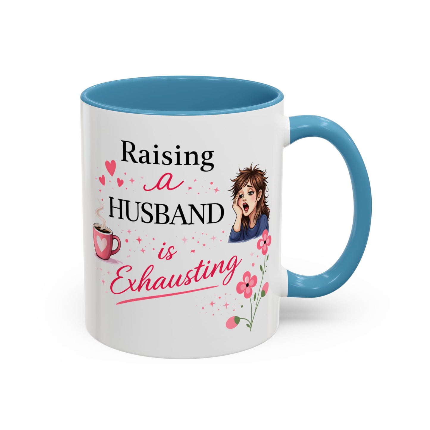 Humor Mug - Raising a Husband Is Exhausting