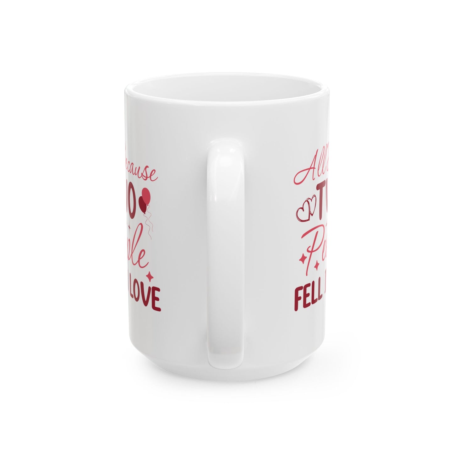 Anniversary Mug - All Because Two People Fell In Love