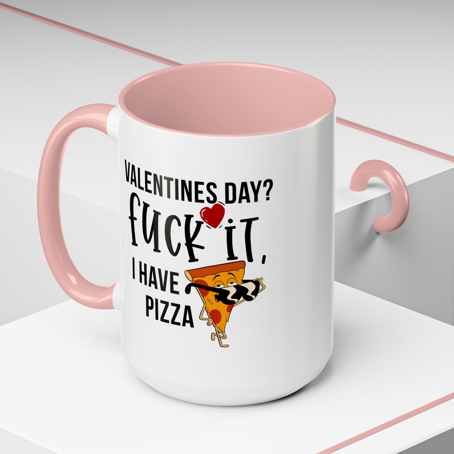 Adult Mug - Valentines Day Fuck It I Have Pizza
