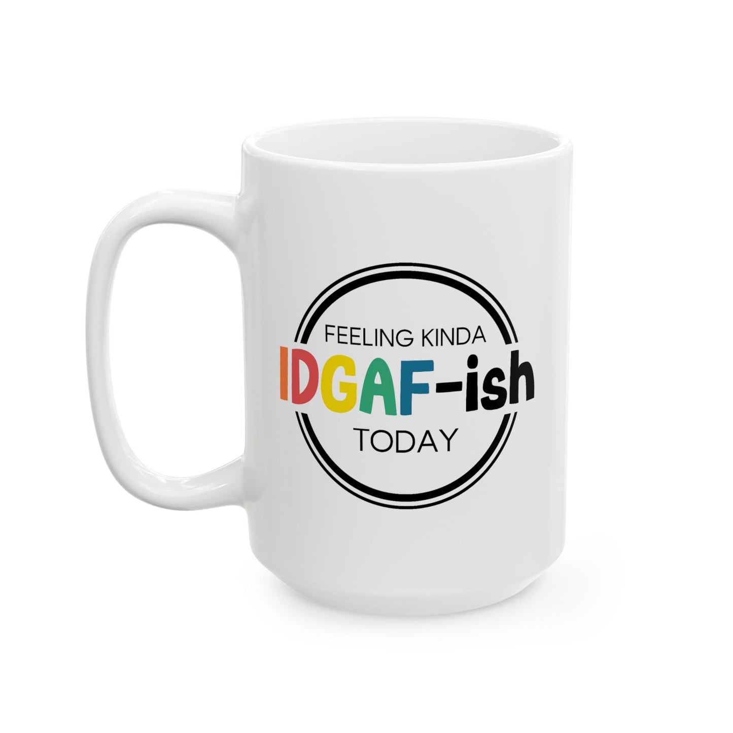 Humor Mug - Feeling Kinda Idgaf-ish Today
