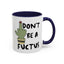 Adult Mug - Don't Be A Fuctus