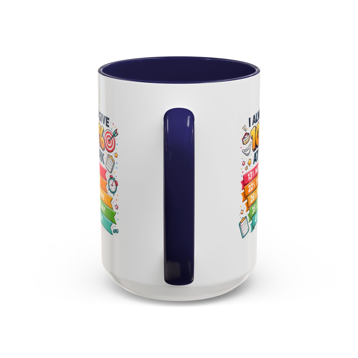 Humor Mug - I Always Give 100% At Work