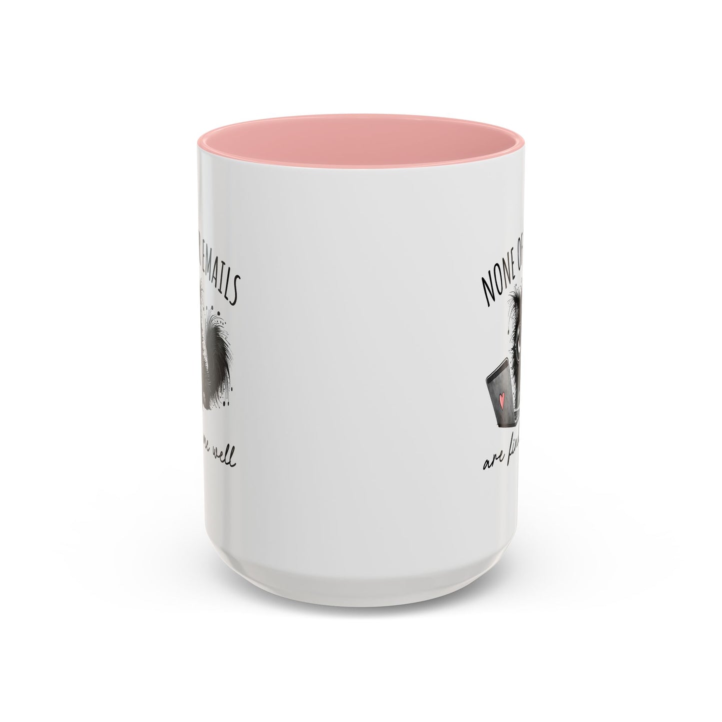 Humor Mug - None of Your Emails Are Finding Me Well