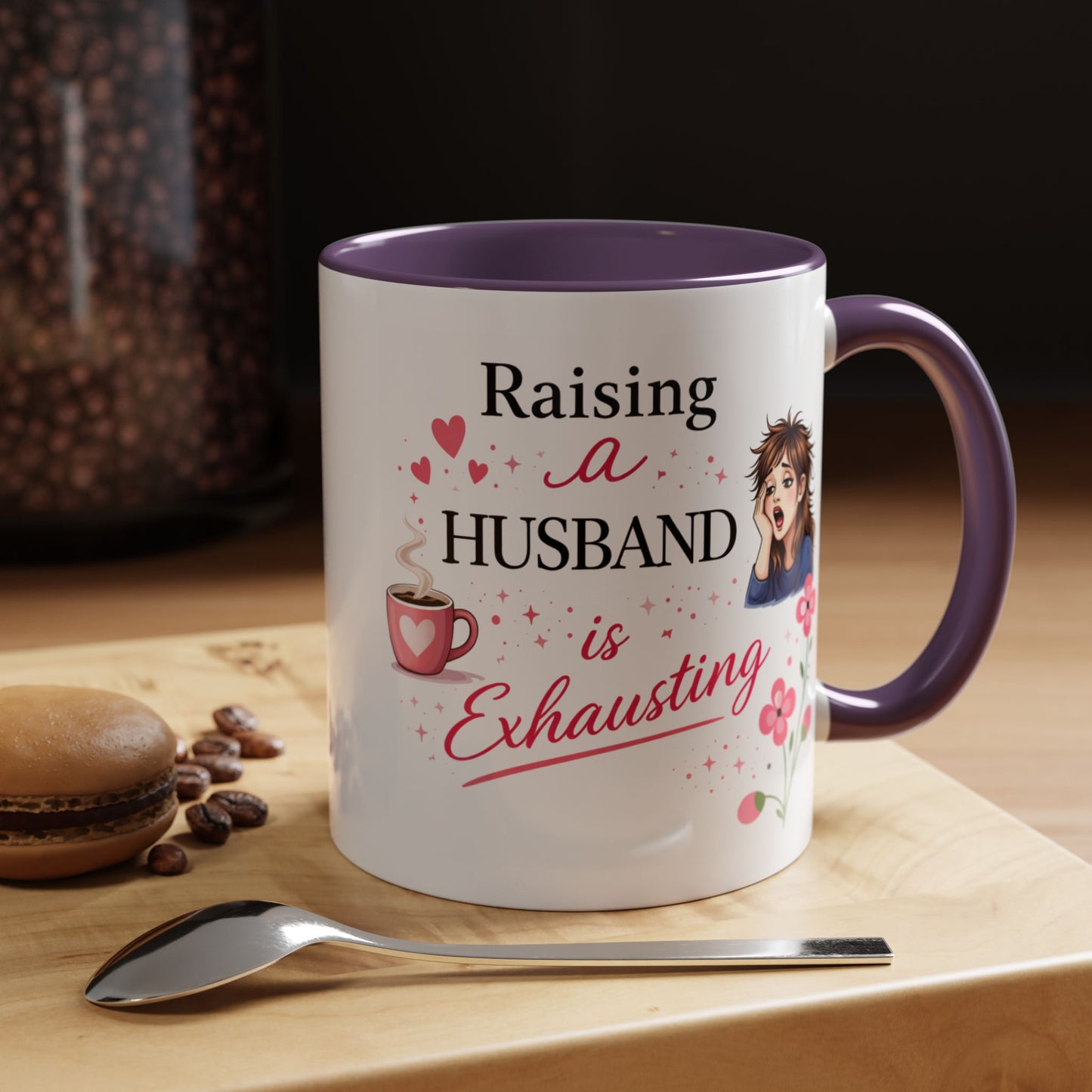 Humor Mug - Raising a Husband Is Exhausting