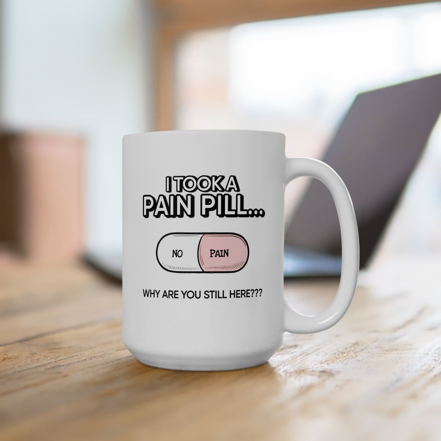 Humor Mug - I Took a Pain Pill