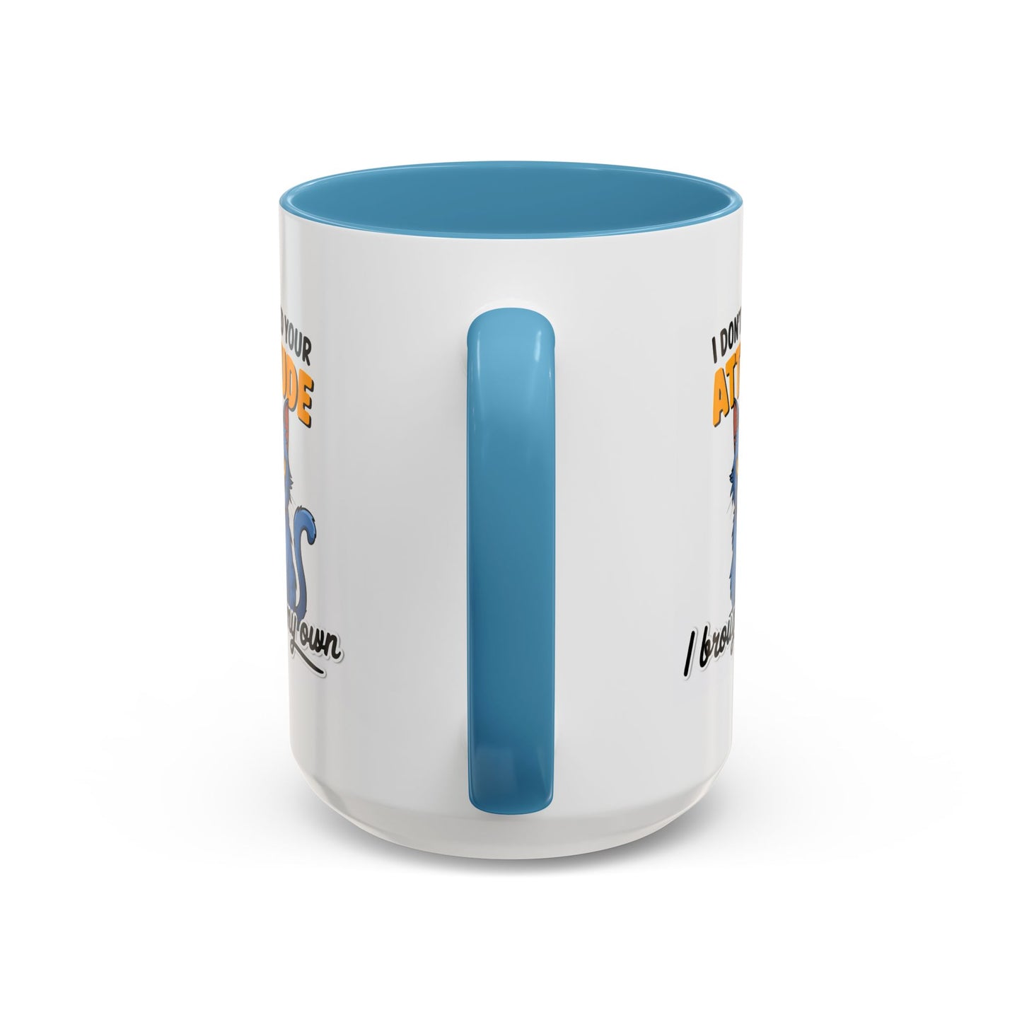 Humor Mug - I Don't Need Your Attitude