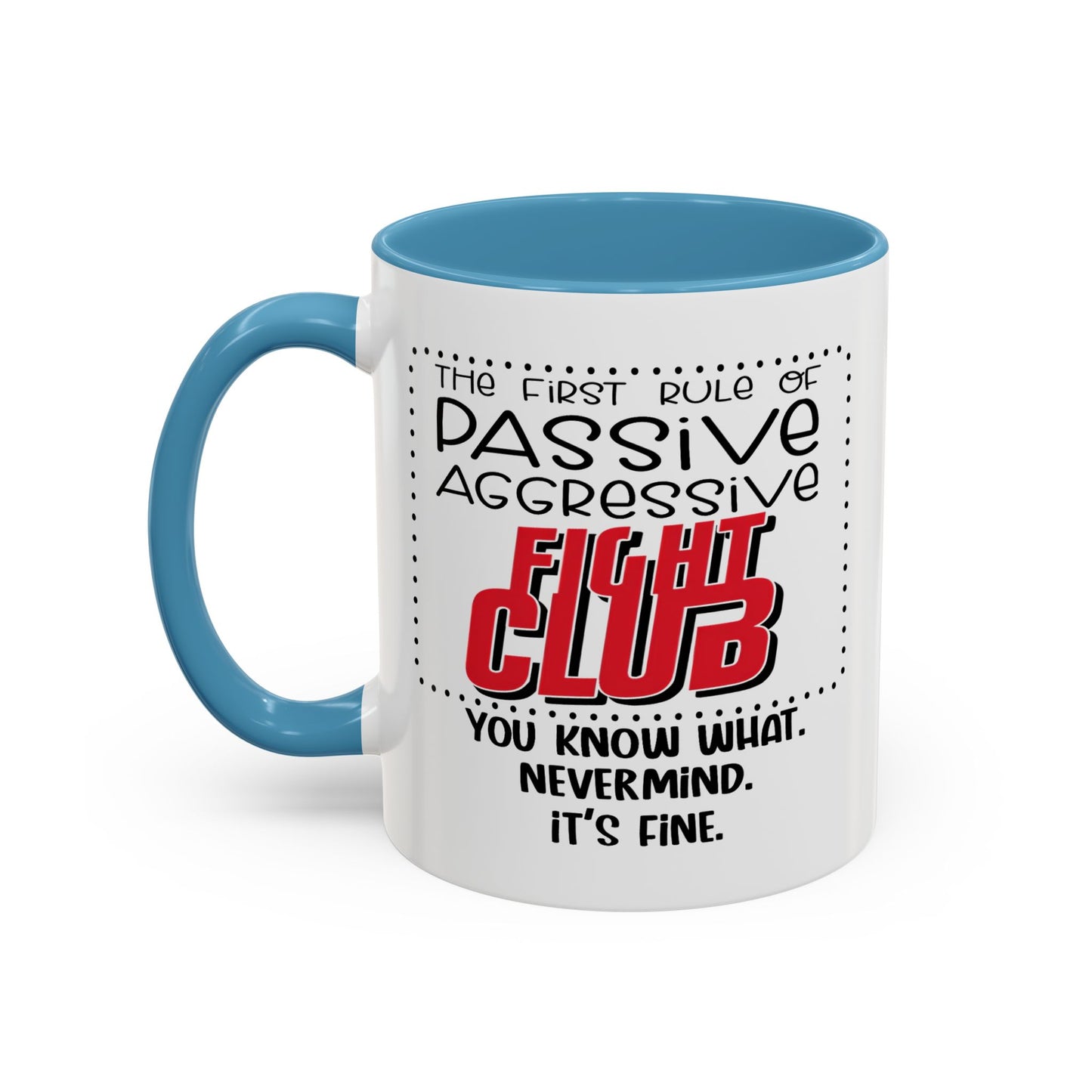 Humor Mug - The First Rule of Passive Aggressive Fight Club