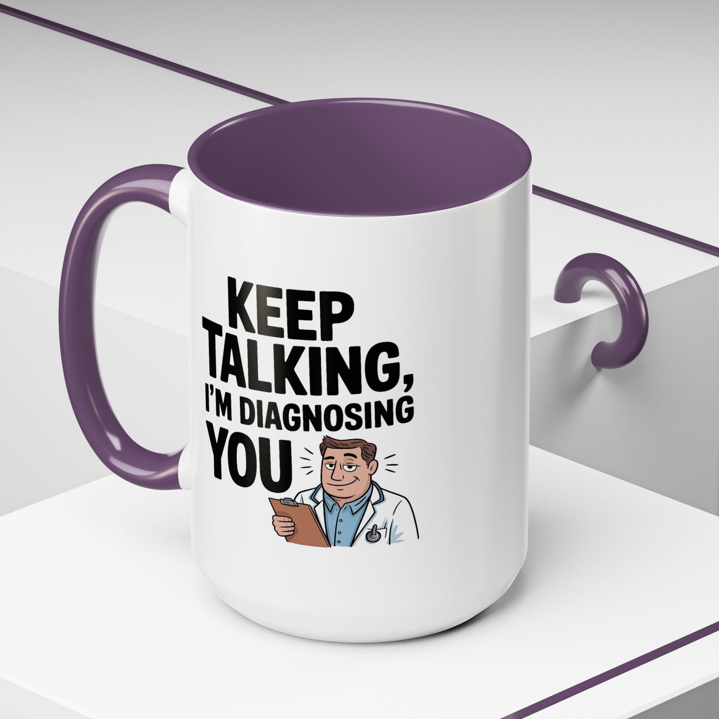 Humor Mug - Keep Talking I'm Diagnosing You