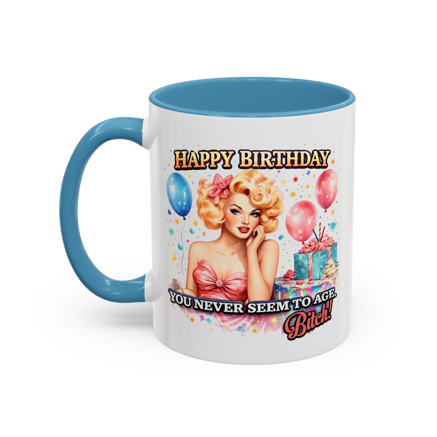 Birthday Mug - You Never Seem To Age Bitch!