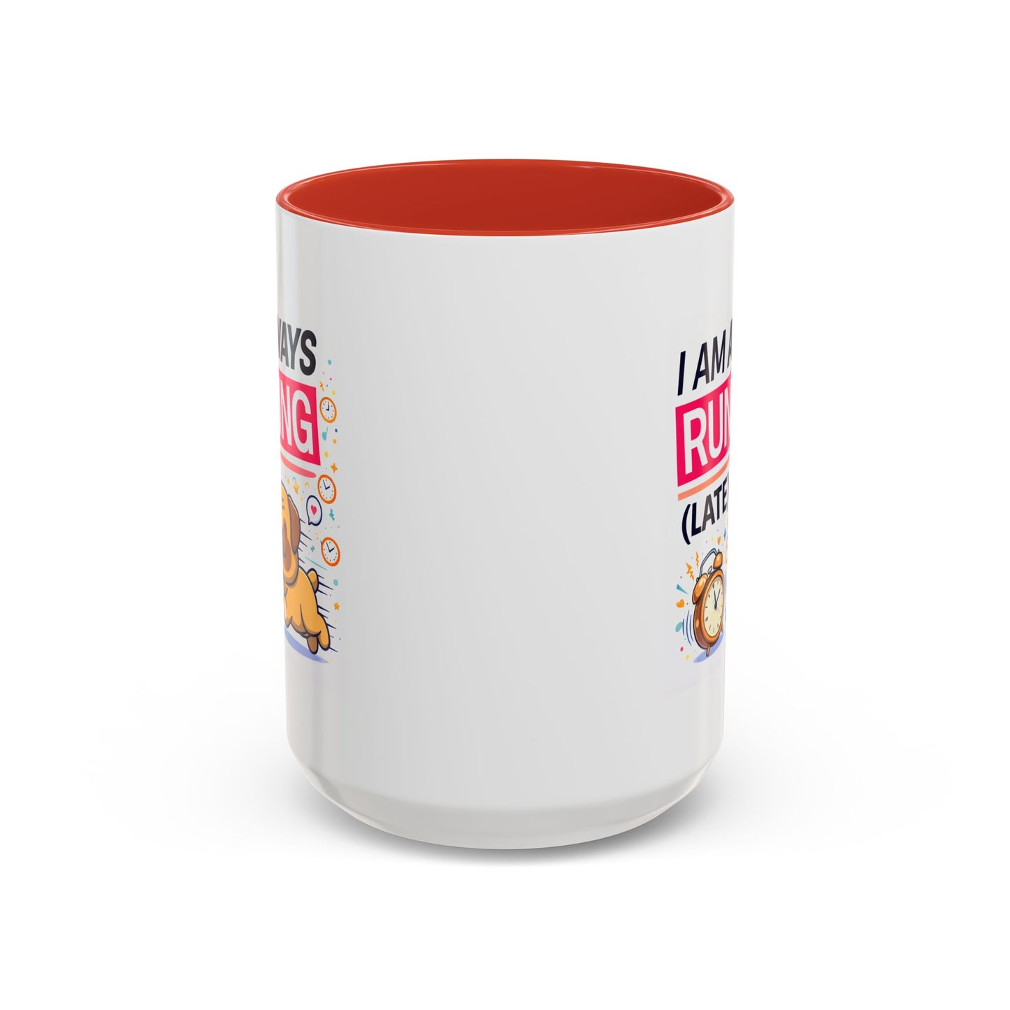 Humor Mug - I Am Always Running Late