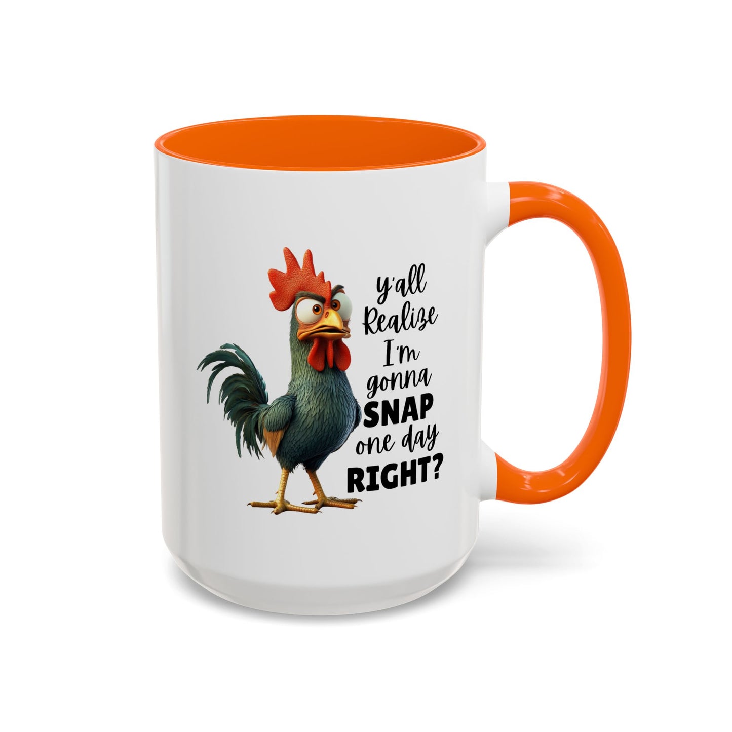 Humor Mug - Y'all Realize I'm Gonna Snap One Day Right