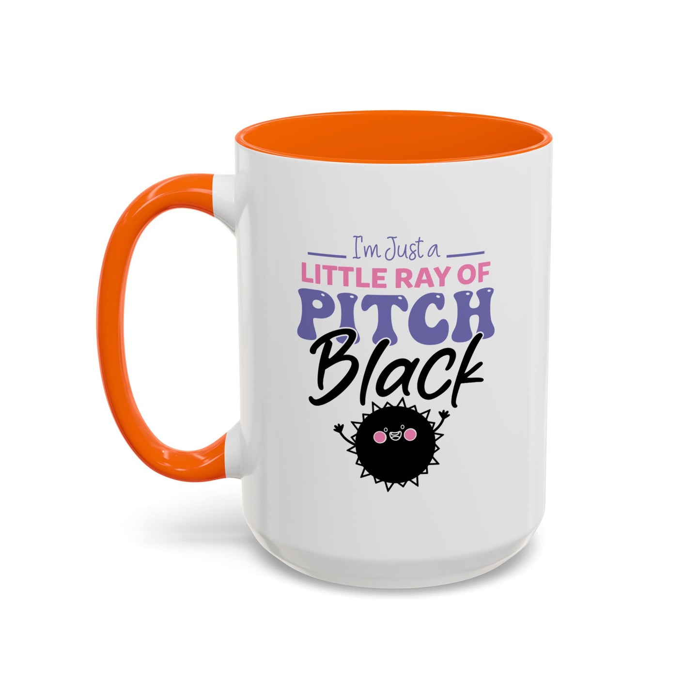 Humor Mug -I'm Just a Little Ray of Pitch Black