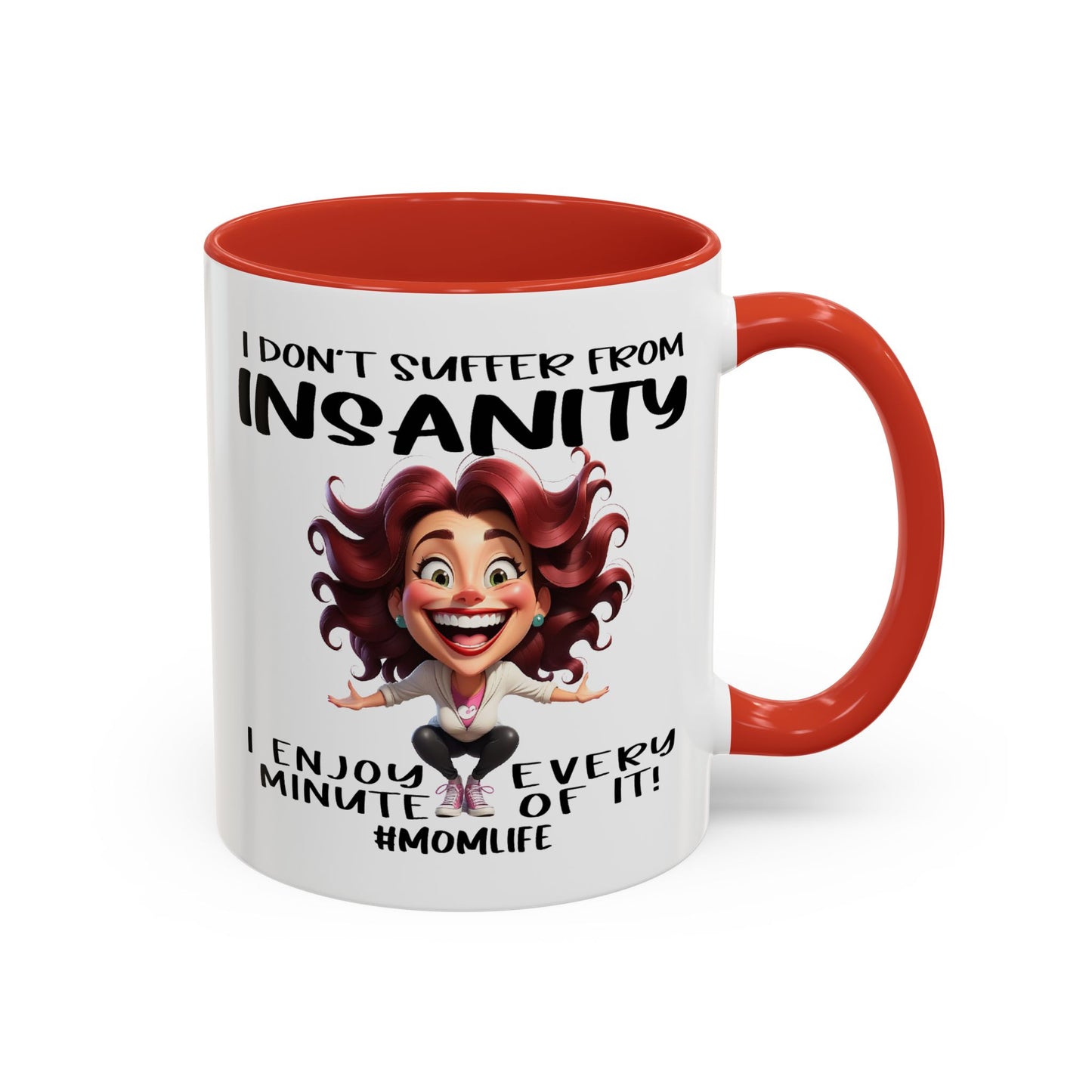 Humor Mug - I Don't Suffer from Insanity