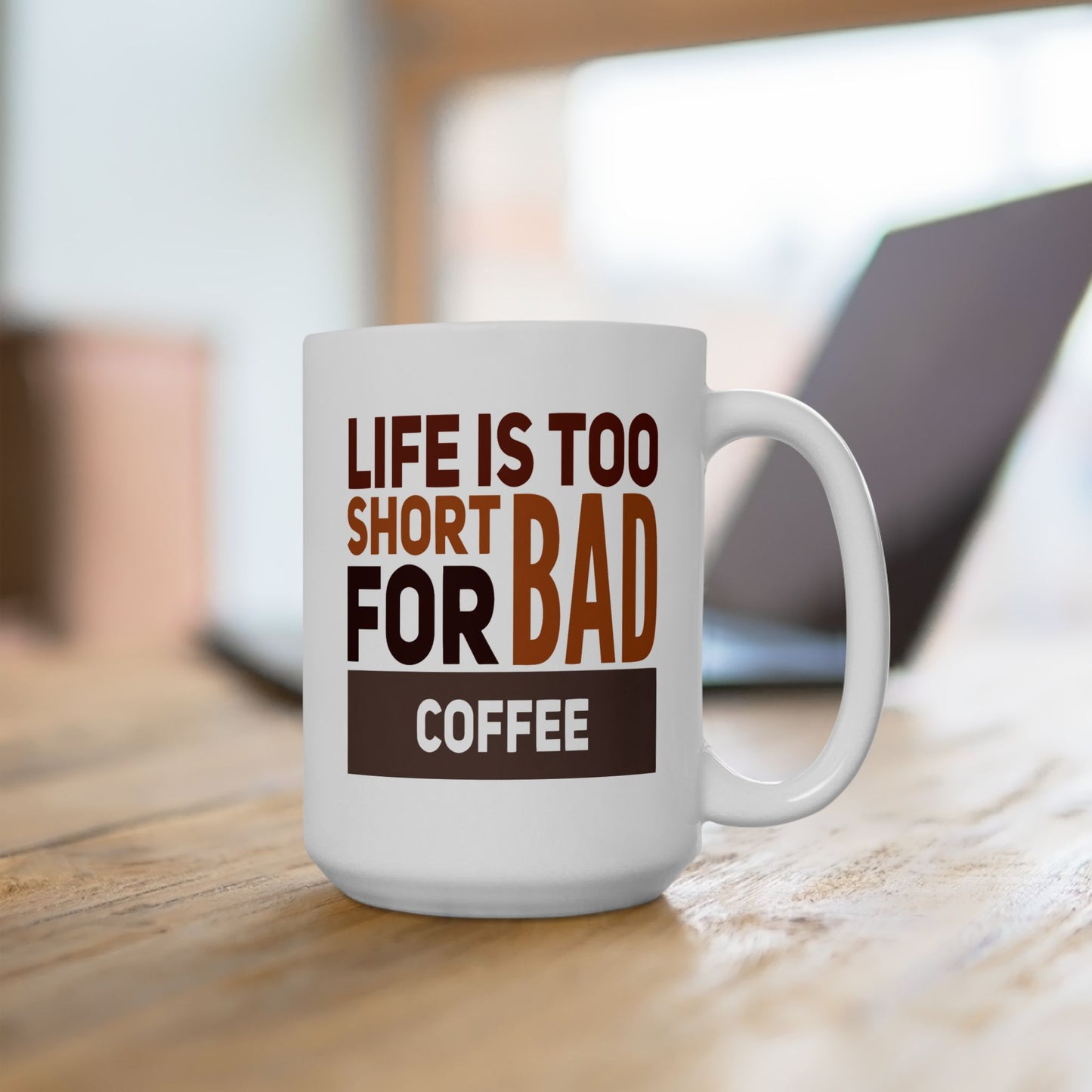Humor Mug - Life is Too Short For Bad Coffee