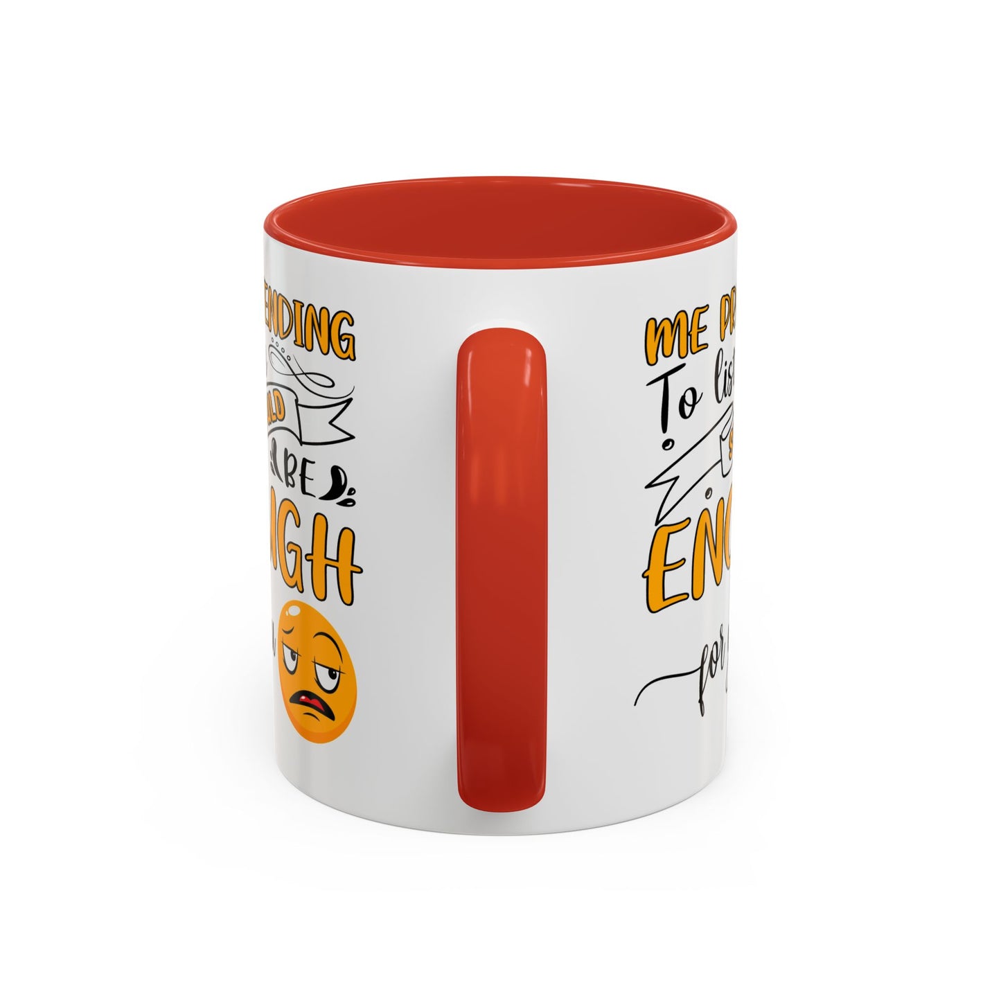 Humor Mug - Me Pretending to Listen Should Be Enough For You