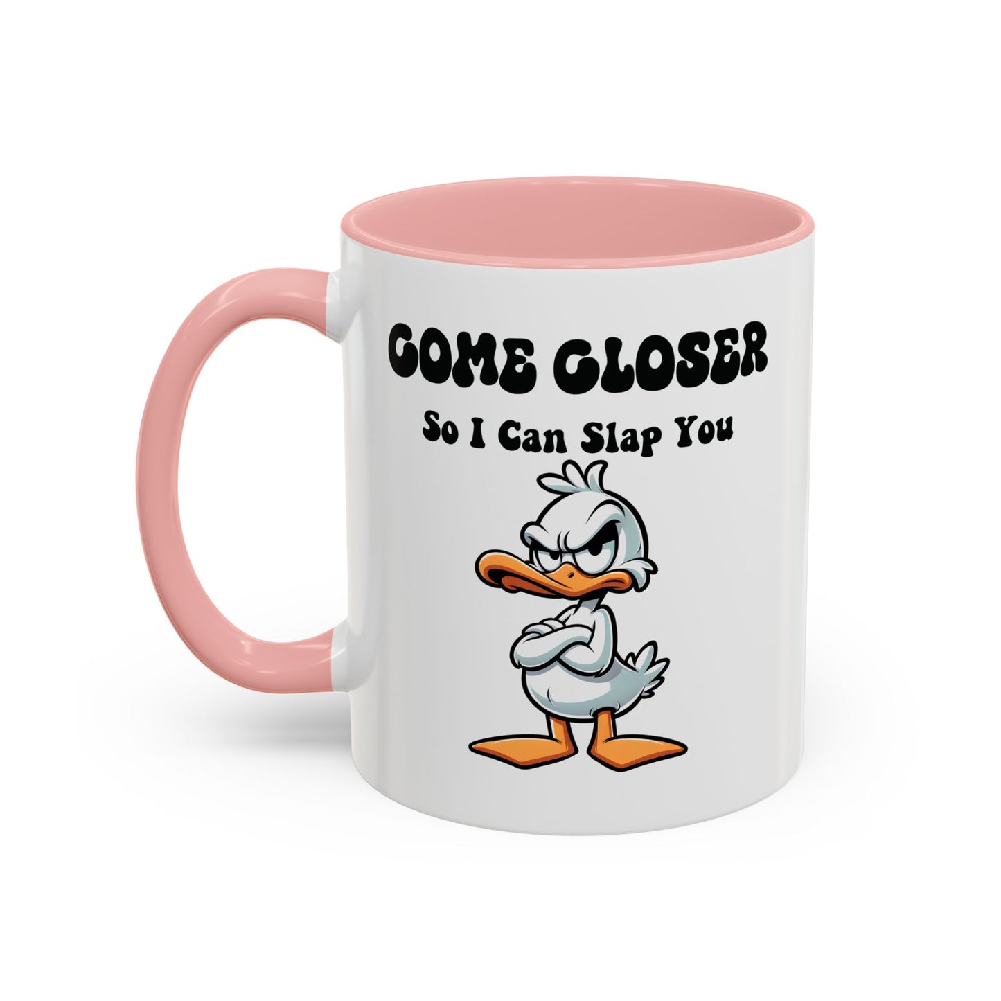 Humor Mug - Come Closer So I Can Slap You