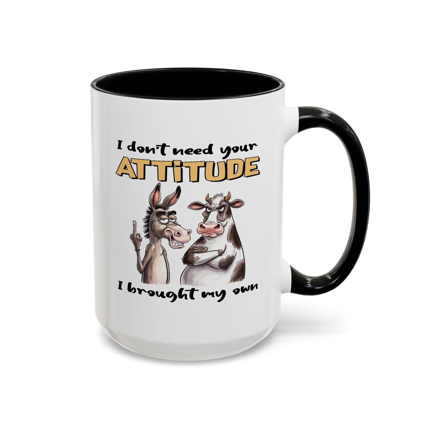Adult Mug - I Don't Need Your Attitude I Brought My Own
