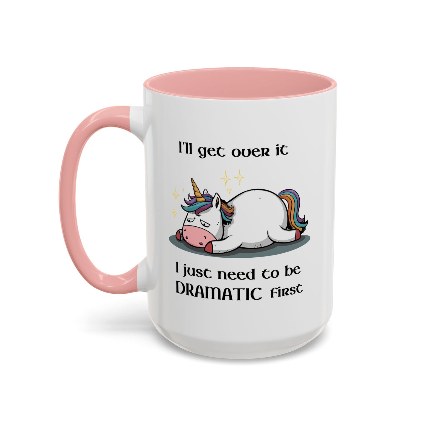 Humor Mug - I'll Get Over It Unicorn