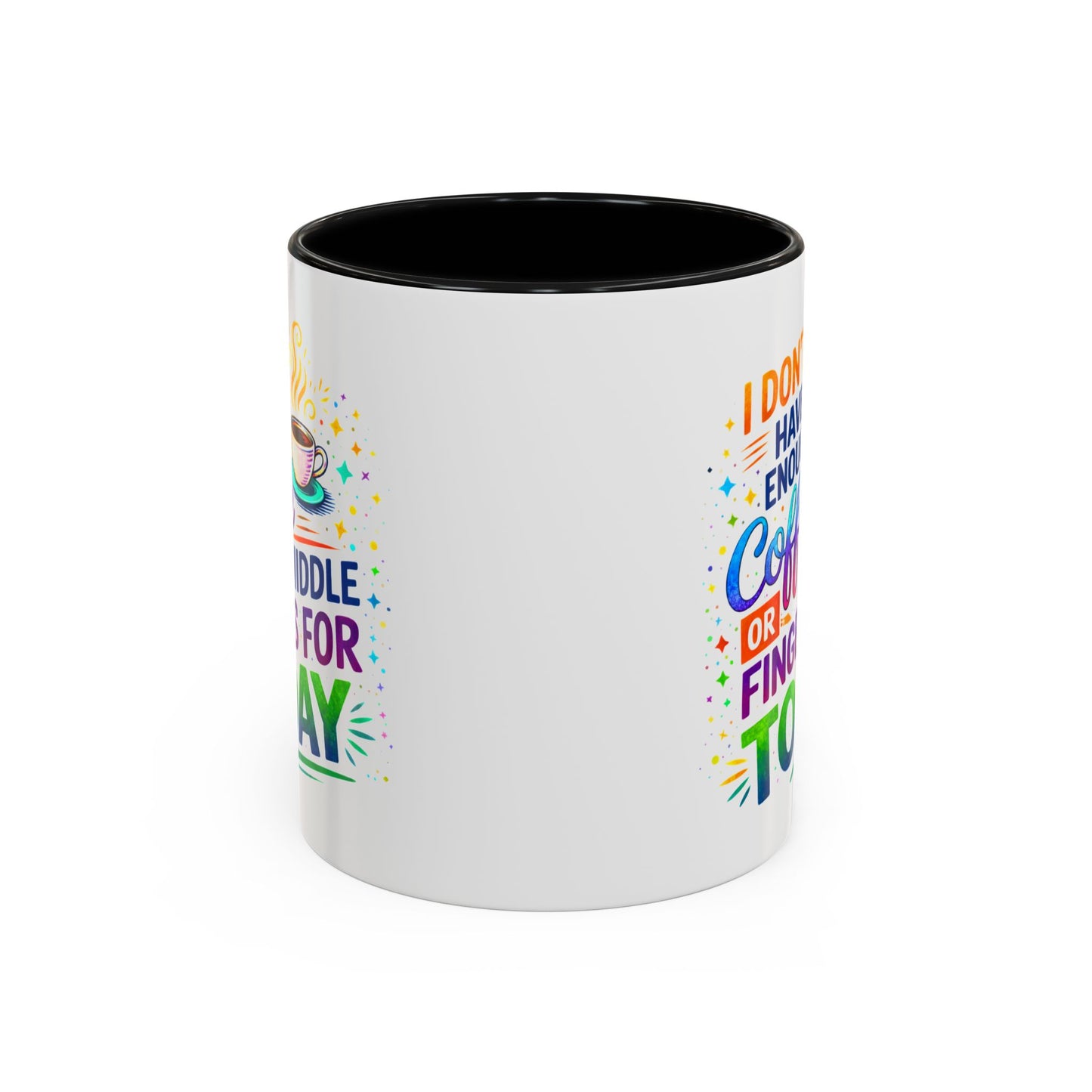 Humor Mug - I Don't Have Enough Coffee