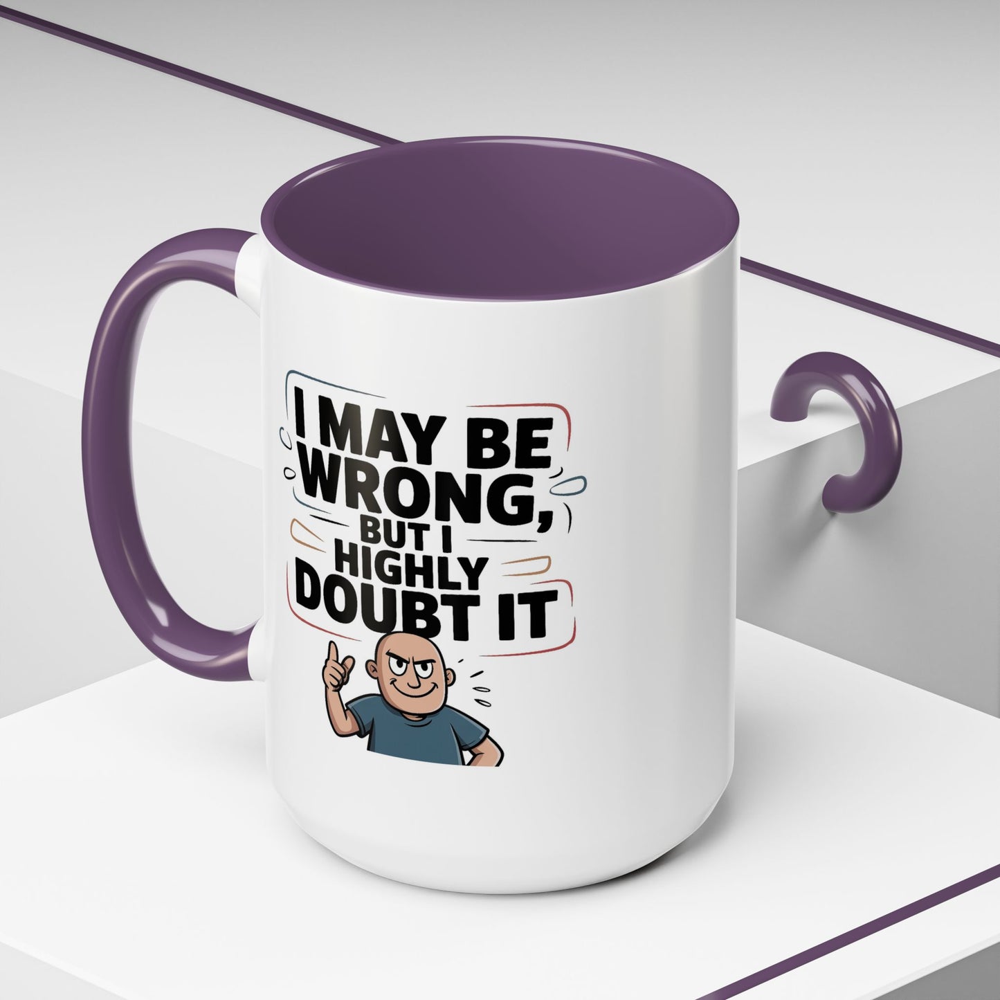 Humor Mug - I May Be Wrong But I Highly Doubt It