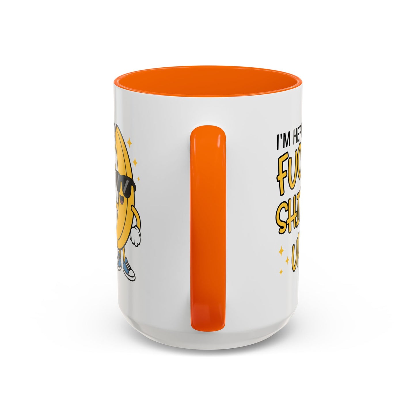 Adult Mug - I'm Here to Fuck Shit Up