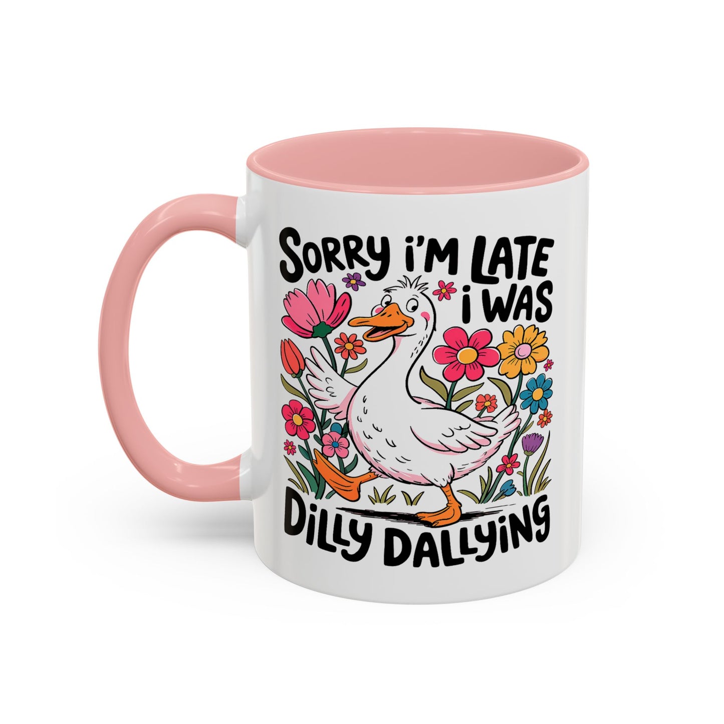 Humor Mug - Sorry I'm Late I Was Dilly Dallying