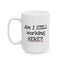 Office Mug - Am I Still Working Here?!