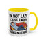Humor Mug - I'm Not Lazy I Just Enjoy Doing Nothing