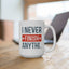 Humor Mug - I Never Finish Anything