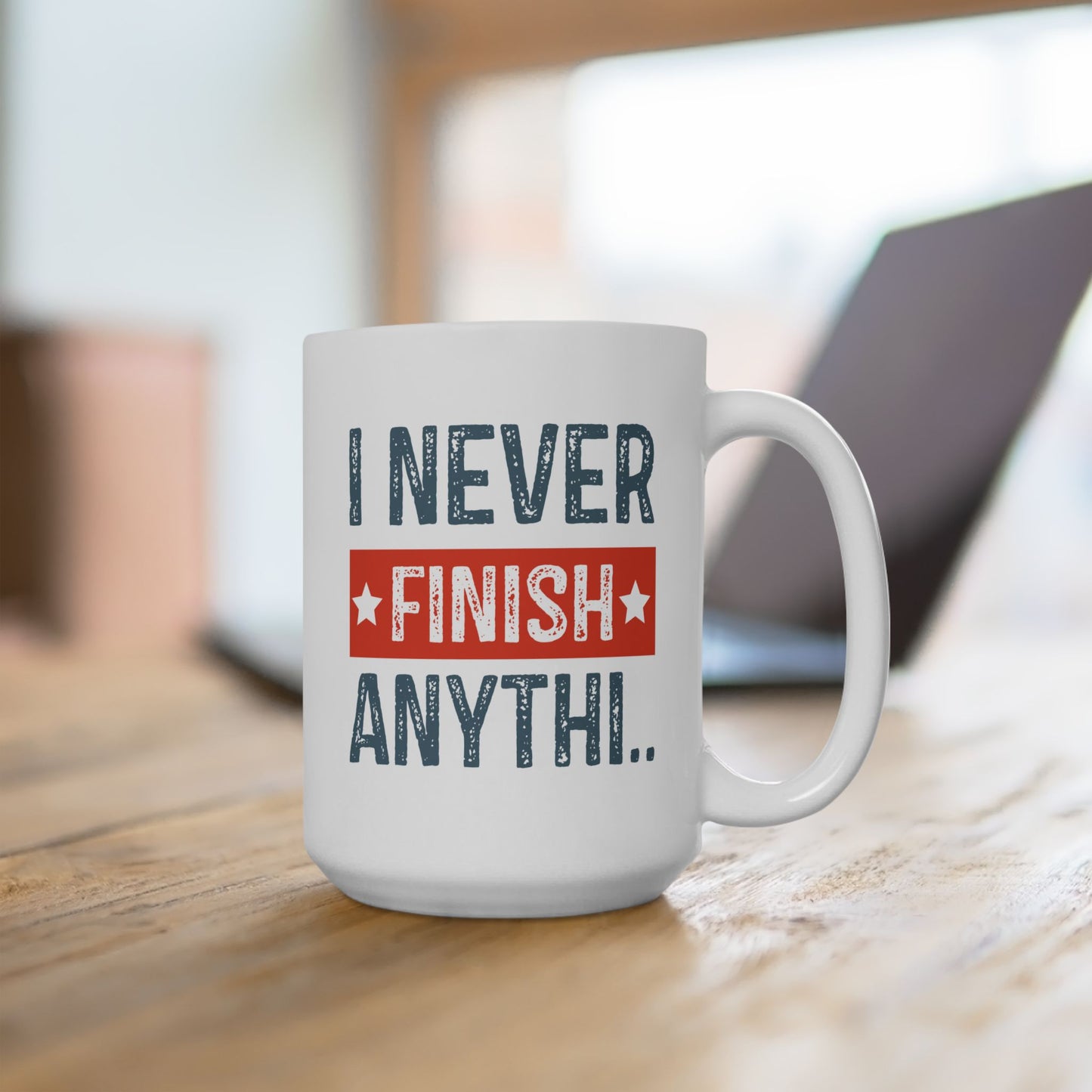 Humor Mug - I Never Finish Anything