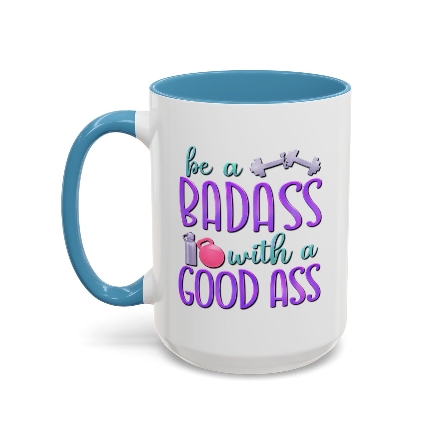 Humor Mug - Be a Badass With a Good Ass