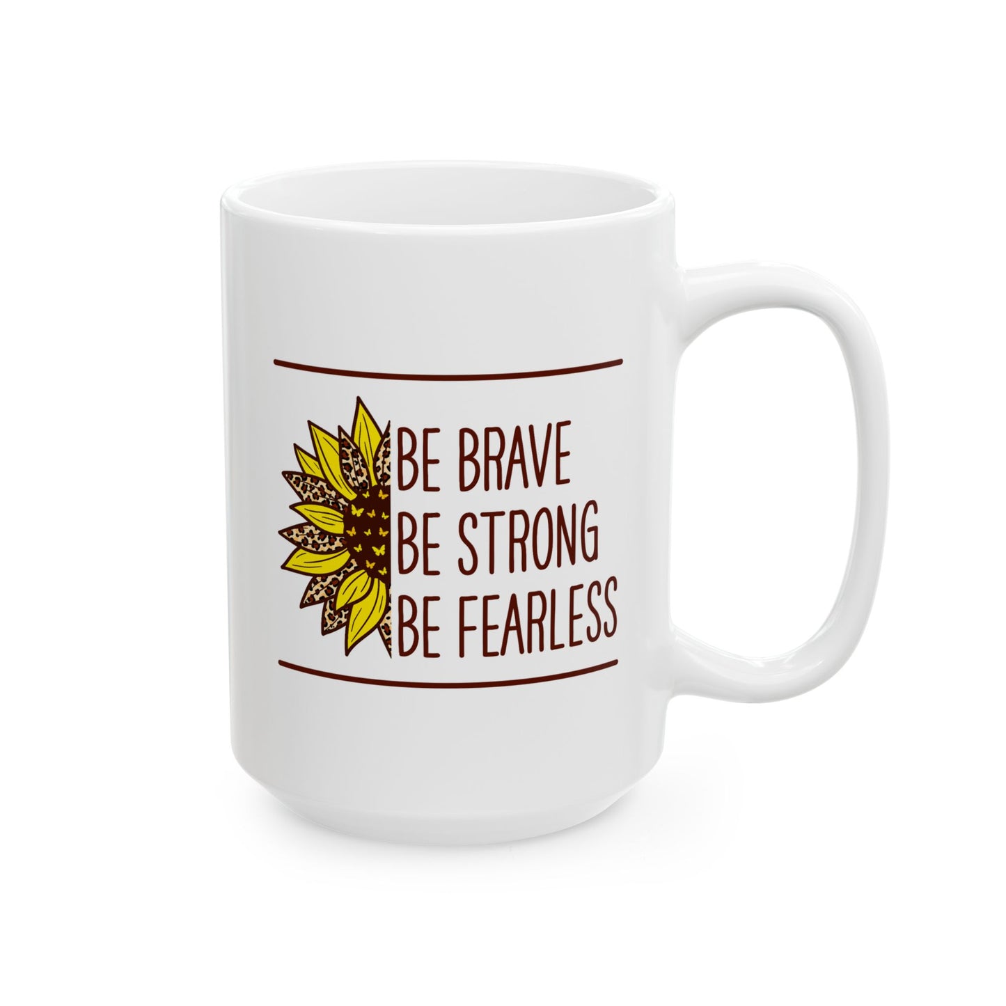 Motivation Mug - Be Brave Be Strong Be Fearless