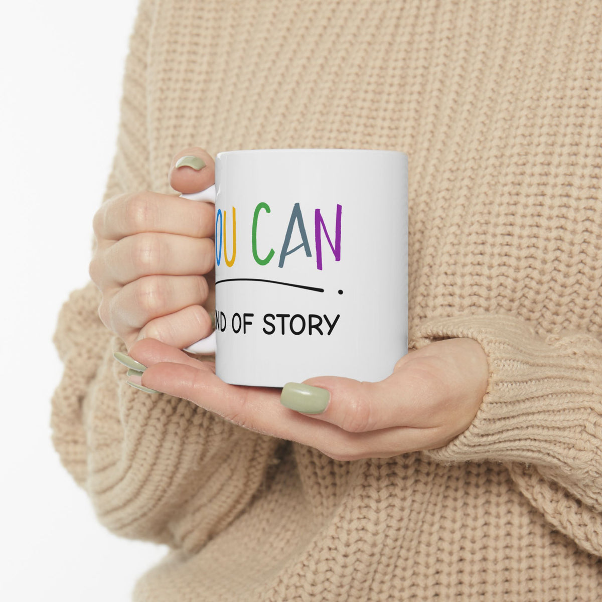 Motivation Mug - You Can End of Story
