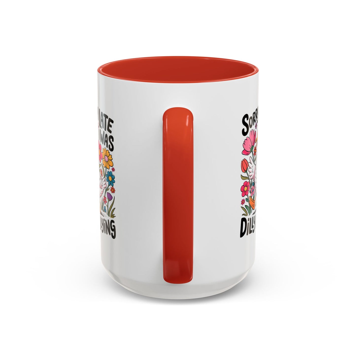 Humor Mug - Sorry I'm Late I Was Dilly Dallying