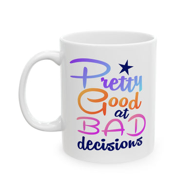Humor Mug - Pretty Good at Bad Decisions