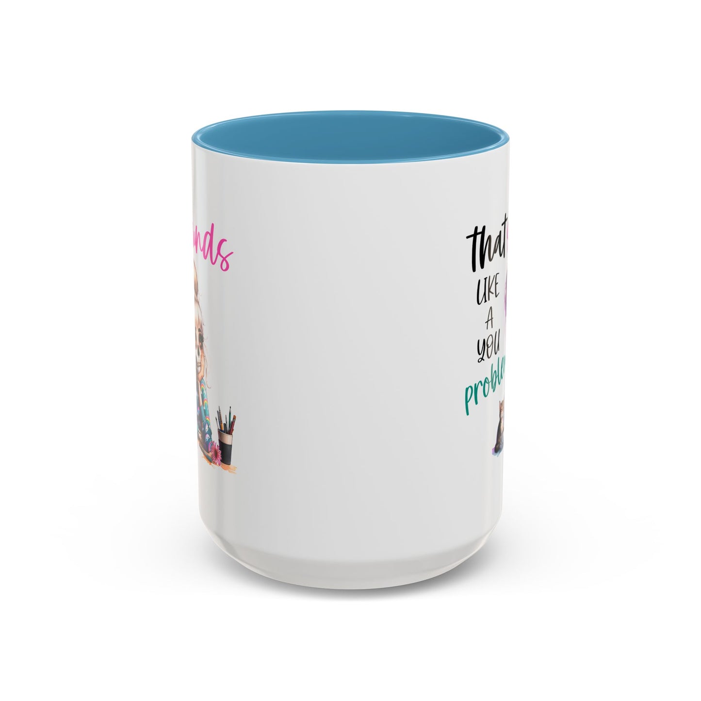 Humor Mug - Sounds Like a You Problem