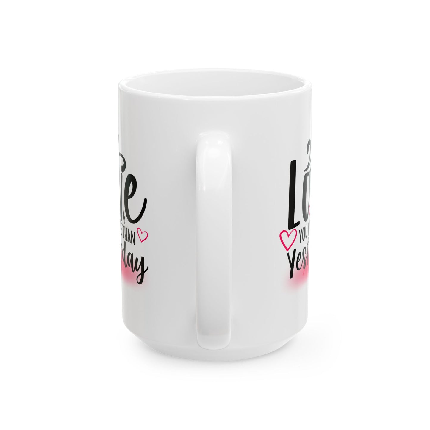 Valentine's Day Mug - Love You More Than Yesterday