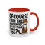 Animal Mug - Of Course I Run This Household
