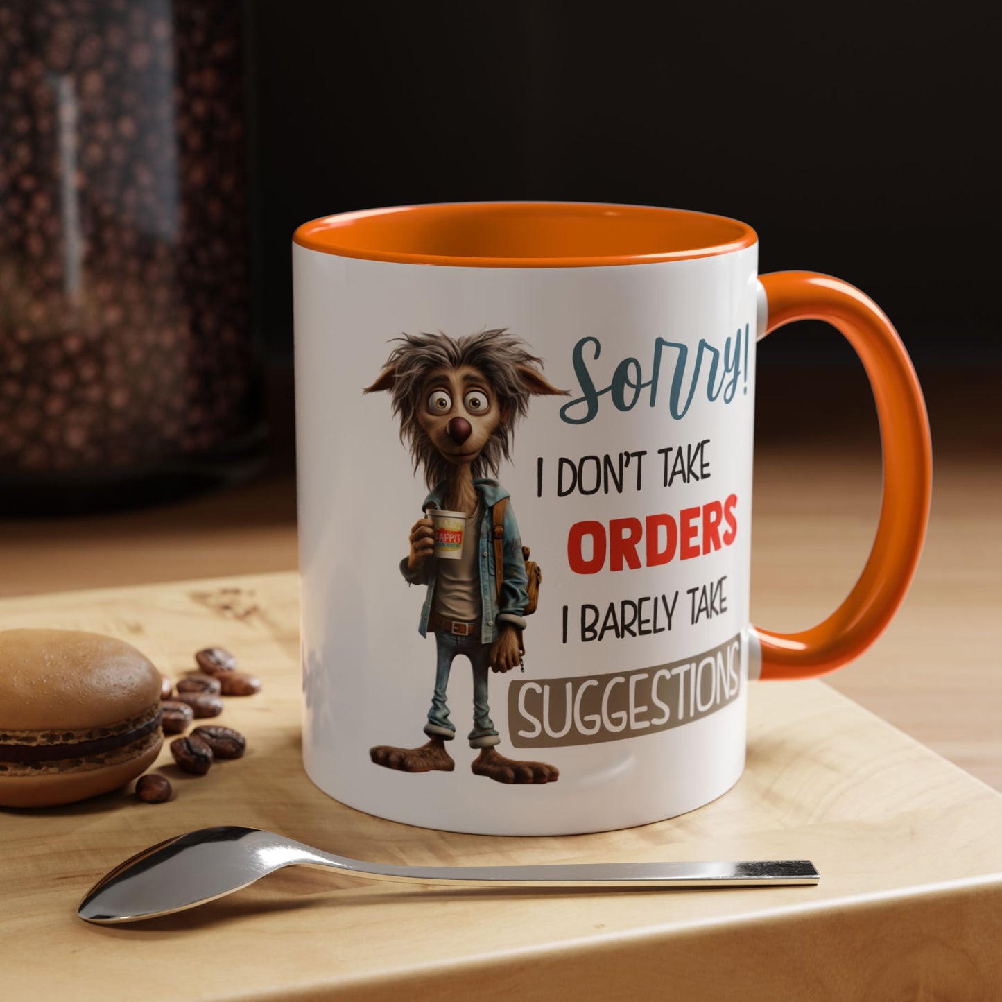 Humor Mug - Sorry I Don't Take Orders