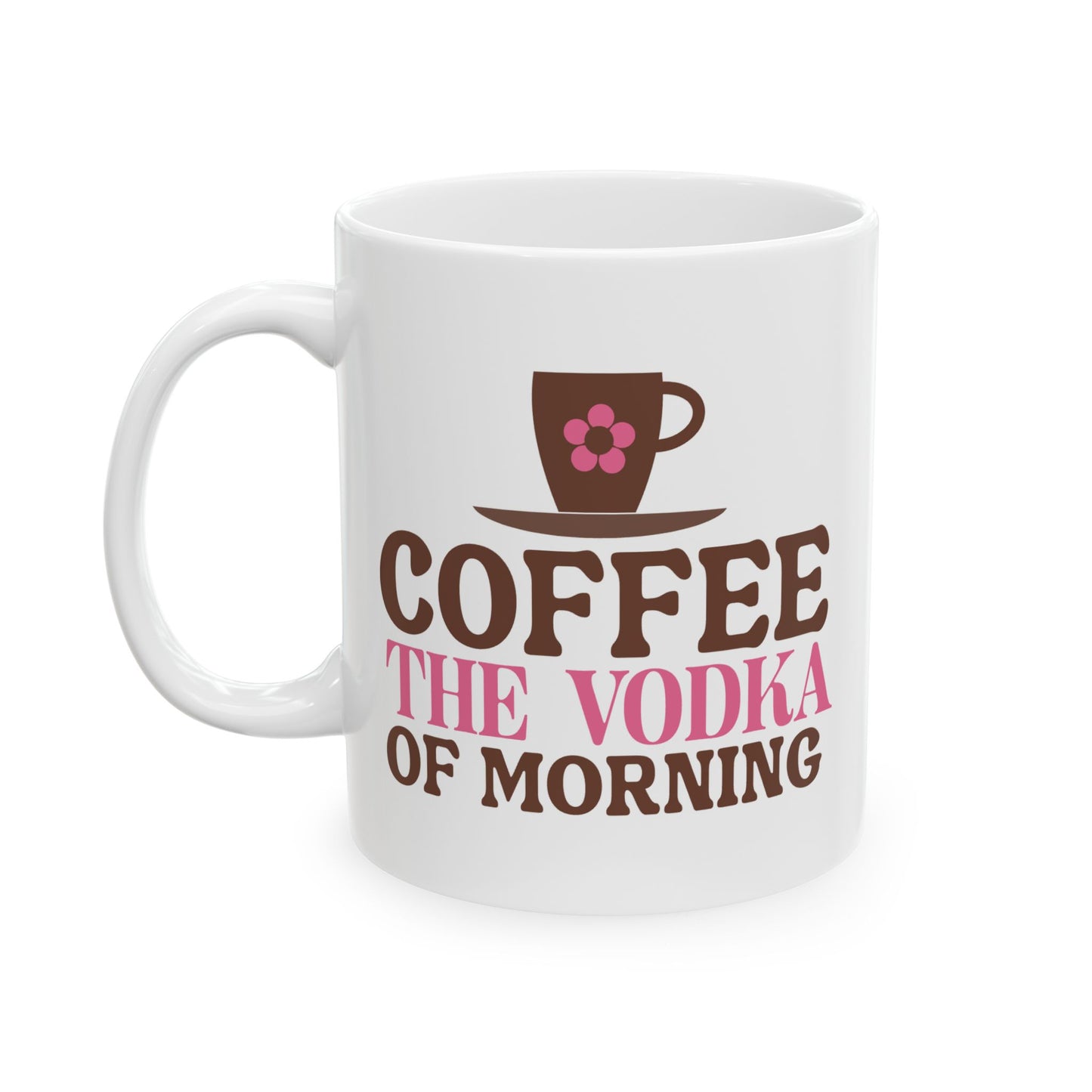 Humor Mug - Coffee the Vodka of Morning