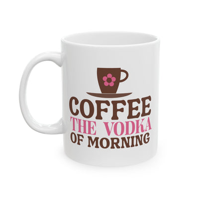 Humor Mug - Coffee the Vodka of Morning